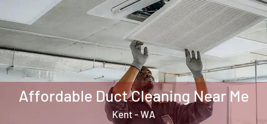 Affordable Duct Cleaning Near Me Kent - WA