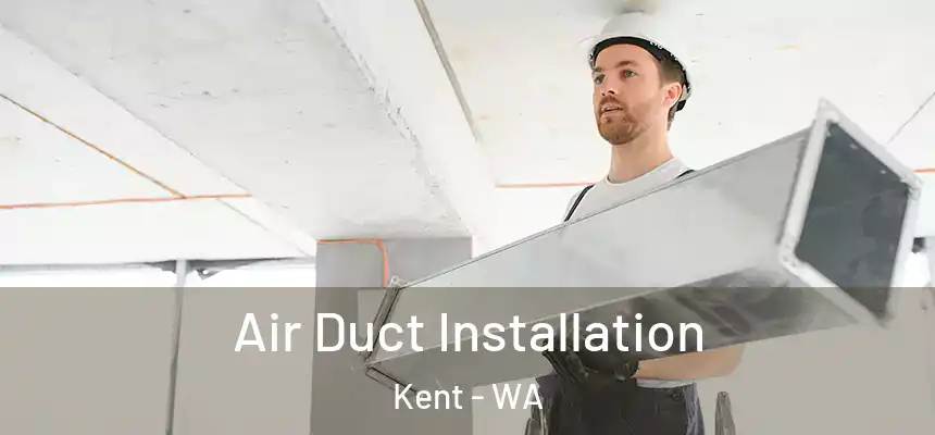  Air Duct Installation Kent - WA