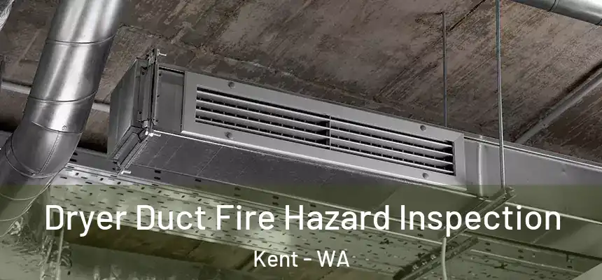 Dryer Duct Fire Hazard Inspection Kent - WA