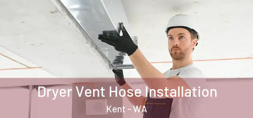 Dryer Vent Hose Installation Kent - WA