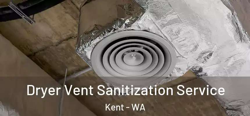 Dryer Vent Sanitization Service Kent - WA