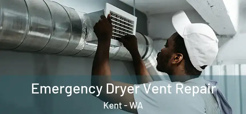 Emergency Dryer Vent Repair Kent - WA