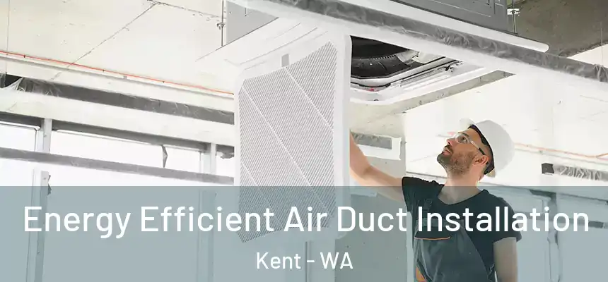  Energy Efficient Air Duct Installation Kent - WA