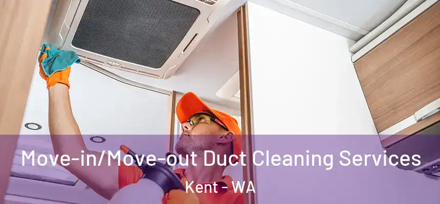 Move-in/Move-out Duct Cleaning Services Kent - WA