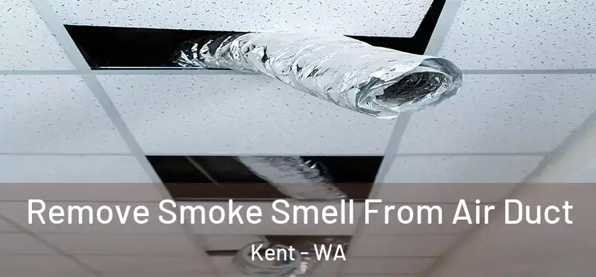 Remove Smoke Smell From Air Duct Kent - WA