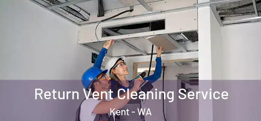 Return Vent Cleaning Service Kent - WA