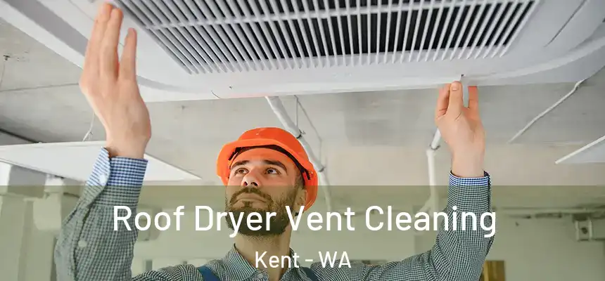 Roof Dryer Vent Cleaning Kent - WA
