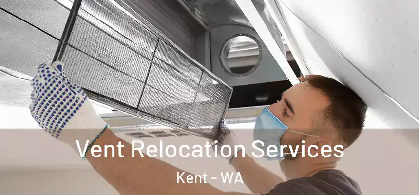 Vent Relocation Services Kent - WA